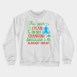 This Year I Plan on Not Changing Because I'm Already Great Crewneck Sweatshirt